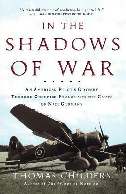 In the Shadows of War: An American Pilot's Odyssey Through Occupied France and the Camps of Nazi Germany by Thomas Childers