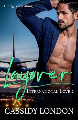 Layover: A Second Chance Romance (International Love Book 2) by Cassidy London