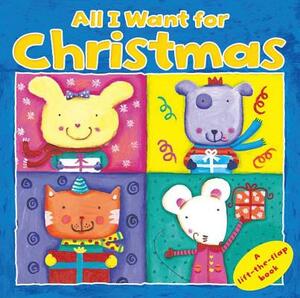 All I Want for Christmas: A Lift the Flap Book by Little Bee Books