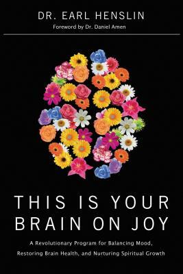 This Is Your Brain on Joy by Earl Henslin
