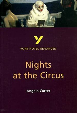 York Notes Advanced: Nights at the Circus (York Notes Advanced) by York Notes