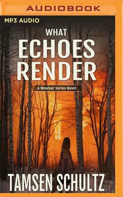 What Echoes Render by Tamsen Schultz