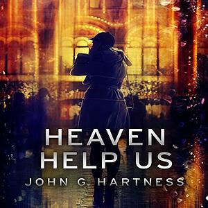 Heaven Help Us by John G. Hartness