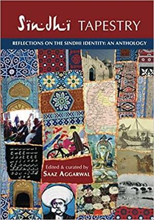 Sindhi Tapestry: an anthology of reflections on the Sindhi identity by Saaz Aggarwal