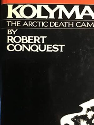 Kolyma: the Arctic Death Camps by Robert Conquest