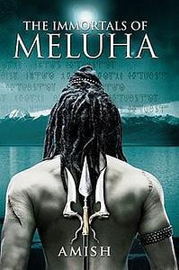 The Immortals of Meluha by Amish Tripathi, Amish Tripathi