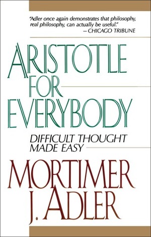 Aristotle for Everybody by Mortimer J. Adler