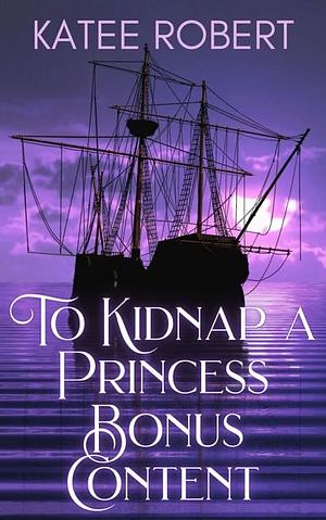 To Kidnap A Princess: Bonus Epilogue by Katee Robert