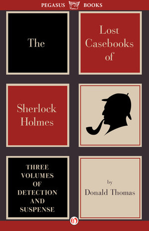 The Lost Casebooks of Sherlock Holmes: Three Volumes of Detection and Suspense by Donald Serrell Thomas