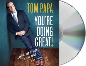 You're Doing Great!: And Other Reasons to Stay Alive by Tom Papa