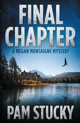Final Chapter: A Megan Montaigne Mystery by Pam Stucky