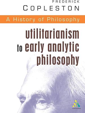 A History of Philosophy 8: Utilitarianism to Early Analytic Philosophy by Frederick Charles Copleston, Frederick Charles Copleston