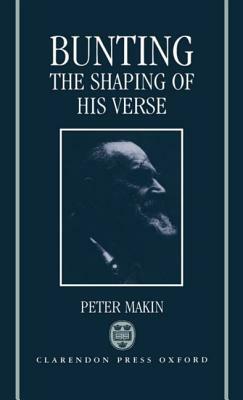 Bunting: The Shaping of His Verse by Peter Makin
