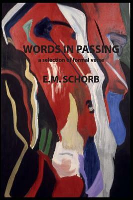 Words in Passing: a selection of formal verse by E. M. Schorb