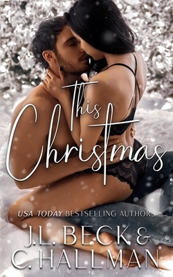 This Christmas: A Enemy to Lovers Holiday Novella by J.L. Beck, C. Hallman