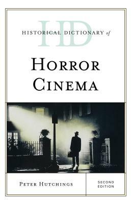 Historical Dictionary of Horror Cinema, Second Edition by Peter Hutchings