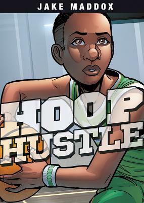 Hoop Hustle by Jake Maddox