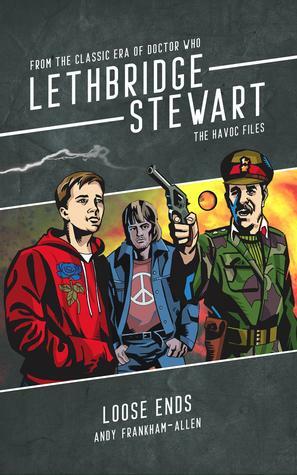 Lethbridge-Stewart: The HAVOC Files - Loose ends by Sharon Bidwell, Andy Frankham-Allen, John Peel, Tim Gambrell