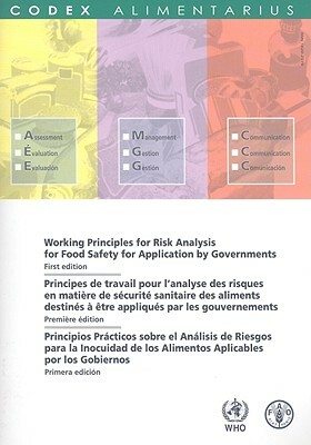 Working Principles for Risk Analysis for Food Safety for Application by Governments/Principes de Travail Pour L'Analyse Des Aliments Destines a Etre A by Food and Agriculture Organization of the