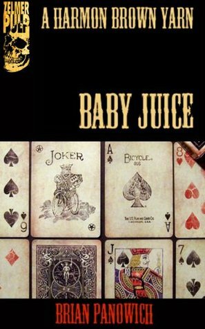 Baby Juice (A Harmon Brown Yarn) by Brian Panowich