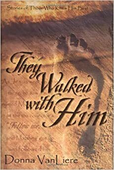 They Walked with Him by Donna VanLiere