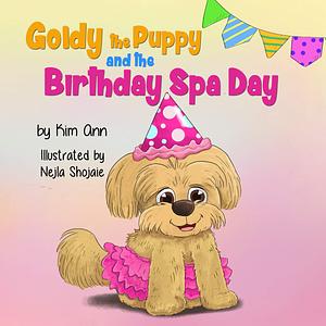 Goldy the Puppy and the Birthday Spa Day: A cute rhyming dog story for kids. Featuring a funny maltipoo puppy named Goldy! by Kim Ann, Nejla Shojaie