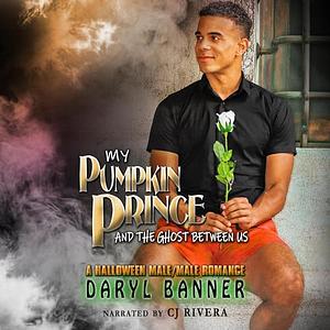 My Pumpkin Prince and the Ghost Between Us by Daryl Banner