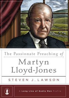 The Passionate Preaching of Martyn Lloyd-Jones by Steven J. Lawson