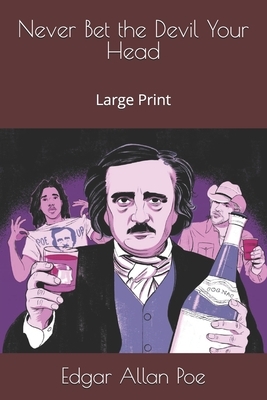 Never Bet the Devil Your Head: Large Print by Edgar Allan Poe
