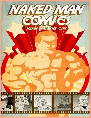 Naked Man Comics: Naked and The City by Illya King
