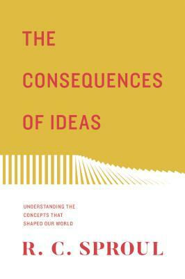 Consequences of Ideas by R.C. Sproul