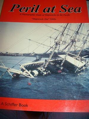 Peril at Sea: A Photographic Study of Shipwrecks in the Pacific by Jim Gibbs