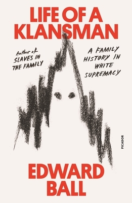 Life of a Klansman: A Family History in White Supremacy by Edward Ball