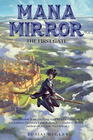 Mana Mirror: The First Gate by Tobias Begley, Tobias Begley