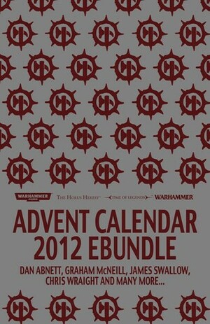 Black Library Advent Calendar 2012 eBundle by Gav Thorpe, John French, Sandy Mitchell, Dan Abnett, Mark A. Latham, Rob Sanders, Ben Counter, Joshua Reynolds, C.L. Werner, David Guymer, Graham McNeill, Chris Wraight, James Swallow, Ray Harrison, David Annandale, Jordan Ellinger, Andy Smillie, Nick Kyme, Guy Haley, Mike Lee, L.J. Goulding, Nik Vincent, Peter Fehervari, Robert Earl