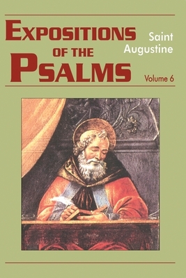 Expositions of the Psalms, Volume 6: Psalms 121-150 by Saint Augustine of Hippo