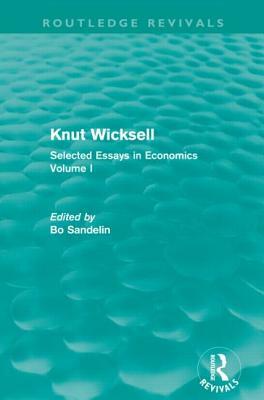 Knut Wicksell (Routledge Revivals): Selected Essays in Economics, Volume One by Bo Sandelin