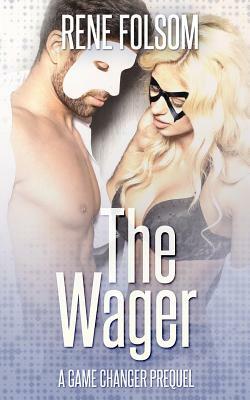 The Wager: A Game Changer Prequel (Playing Games #0.5) by Rene Folsom