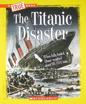 The Titanic Disaster (a True Book: Disasters) by Peter Benoit