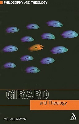 Girard and Theology by Michael Kirwan