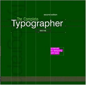 The Complete Typographer: A Manual for Designing with Type by Will Hill