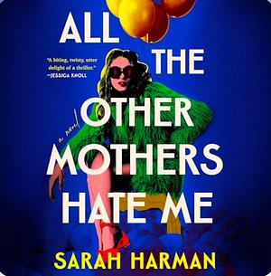 All the Other Mothers Hate Me by Sarah Harman