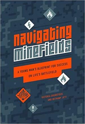 Navigating Minefields: A Young Man's Blueprint for Success on Life's Battlefield by Bethany Jett, Victoria Duerstock