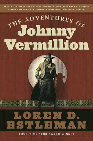 The Adventures of Johnny Vermillion by Loren D. Estleman