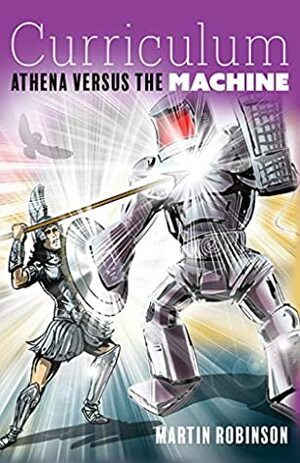 Curriculum: Athena versus the machine by Martin Robinson