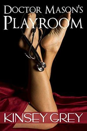 Doctor Mason's Playroom: A Billionaire Medical Fetish Short Story by Kinsey Grey