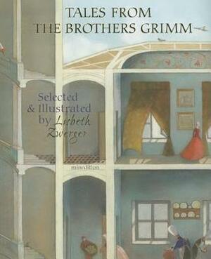 Tales from the Brothers Grimm: Selected and Illustrated by Lisbeth Zwerger by Jacob Grimm, Lisbeth Zwerger, Wilhelm Grimm, Anthea Bell