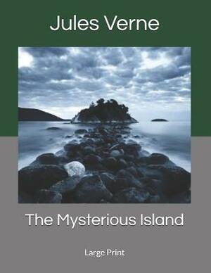 The Mysterious Island: Large Print by Jules Verne