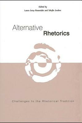 Alternative Rhetorics: Challenges to the Rhetorical Tradition by 