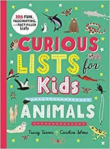 Curious Lists for Kids--Animals: 206 Fun, Fascinating, and Fact-Filled Lists by Caroline Selmes, Tracey Turner